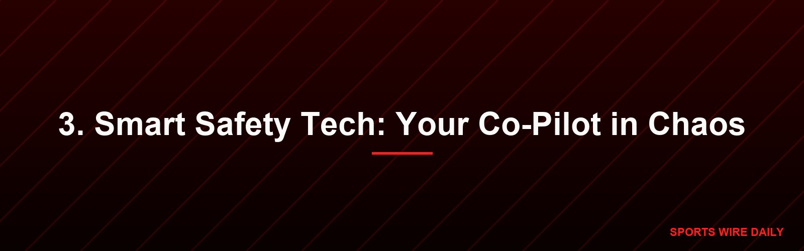3. Smart Safety Tech: Your Co-Pilot in Chaos