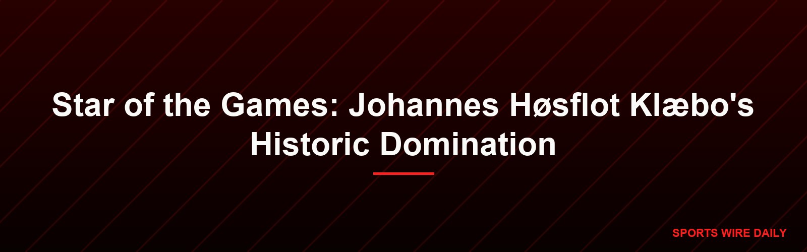 Star of the Games: Johannes Høsflot Klæbo's Historic Domination